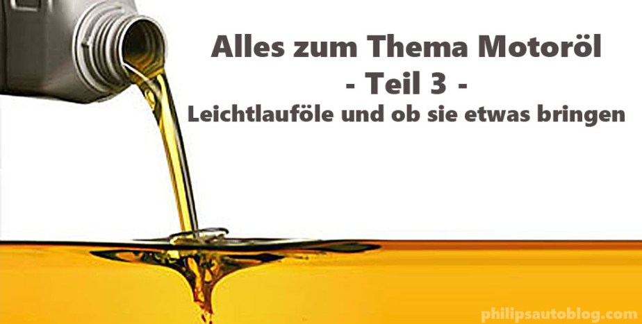 Alles zum Thema Motoröl – Teil 3 –  Leichtlauföle und ob sie etwas&nbsp;bringen
